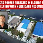Texas Roofer Arrested In Florida For Helping With Hurricane Recovery